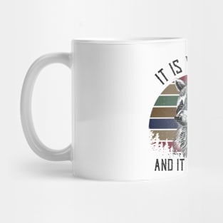 It Is What It Is And It Is Not Great Mug